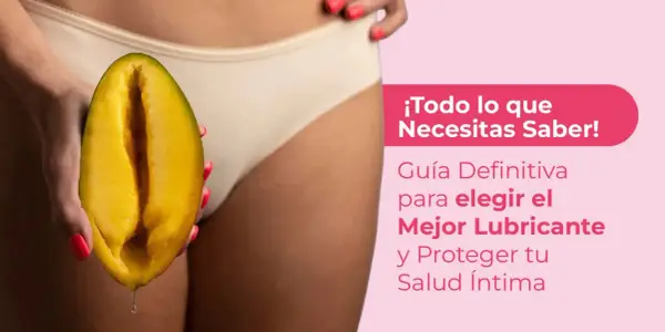 Mango cortado que simula una vagina lubricada, con una gota cayendo. Texto: "Guía Definitiva para elegir el Mejor Lubricante y Proteger tu Salud Íntima".
